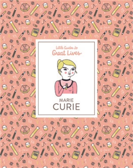 Little Guides to Great Lives: Marie Curie