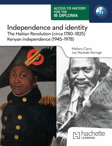 Access to History for the IB Diploma: Independence and identity: The Haitian revolution (circa 1780-1825) and Kenyan independence (1945-1978)