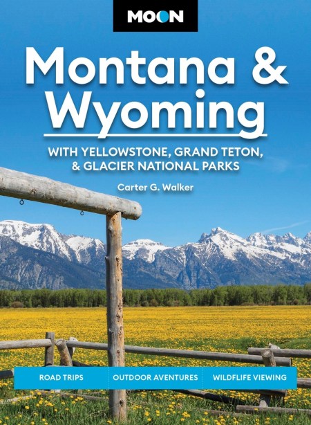 Moon Montana & Wyoming: With Yellowstone, Grand Teton & Glacier National Parks (Sixth Edition)