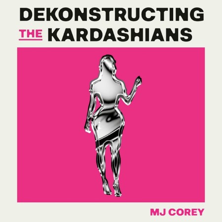 Dekonstructing the Kardashians