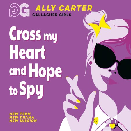 Gallagher Girls: Cross My Heart and Hope To Spy