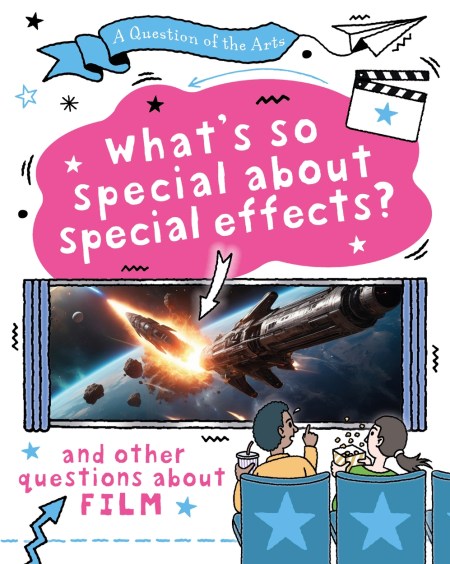 A Question of the Arts: What’s So Special About Special Effects? (and other questions about film)