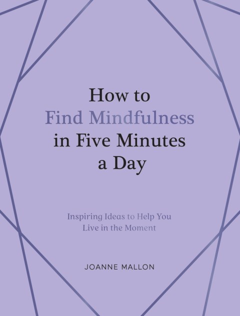How to Find Mindfulness in Five Minutes a Day