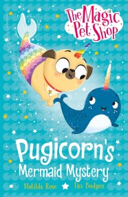 The Magic Pet Shop Stories: Pugicorn’s Mermaid Mystery