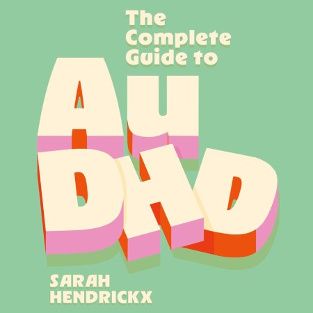 The Complete Guide to AuDHD